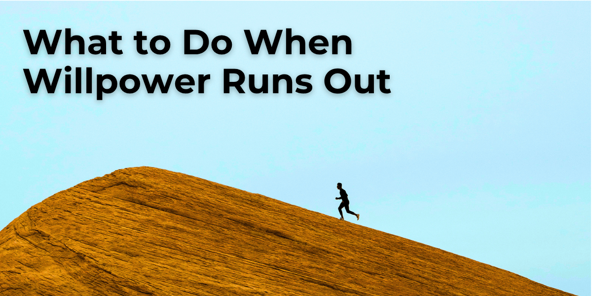 What to Do When Willpower Runs Out